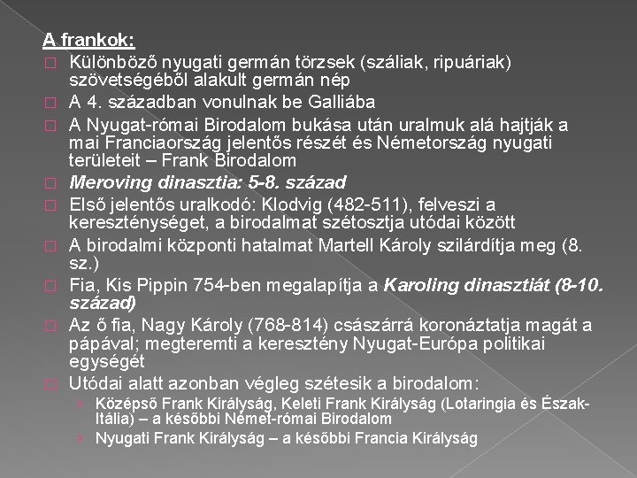 A frankok: � Különböző nyugati germán törzsek (száliak, ripuáriak) szövetségéből alakult germán nép �