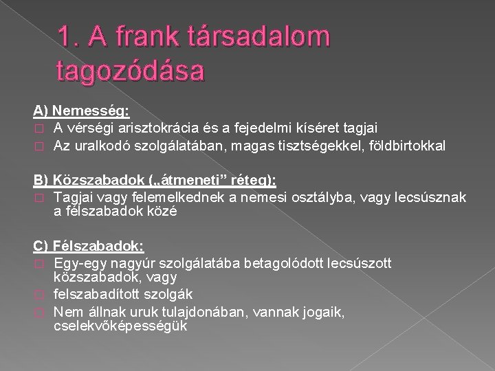 1. A frank társadalom tagozódása A) Nemesség: � A vérségi arisztokrácia és a fejedelmi