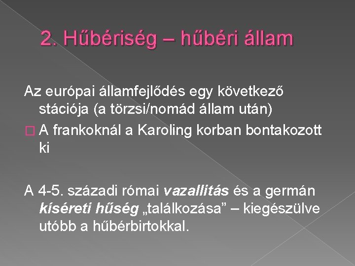 2. Hűbériség – hűbéri állam Az európai államfejlődés egy következő stációja (a törzsi/nomád állam