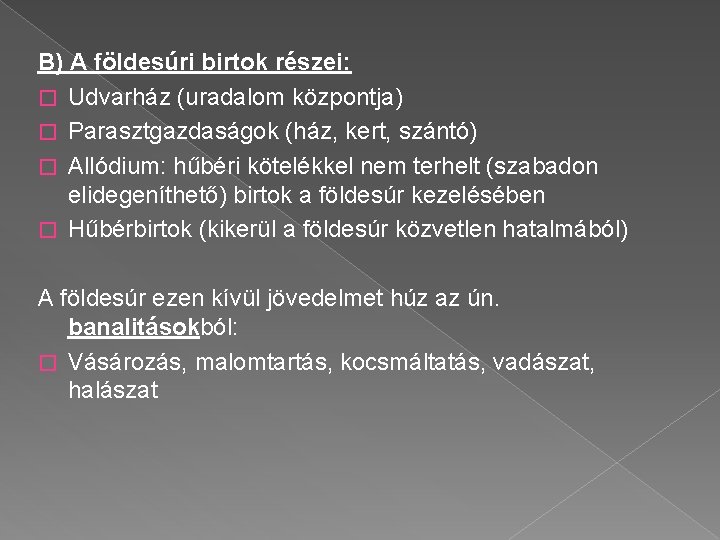 B) A földesúri birtok részei: � Udvarház (uradalom központja) � Parasztgazdaságok (ház, kert, szántó)