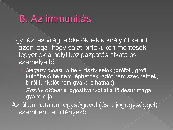 6. Az immunitás Egyházi és világi előknek a királytól kapott azon joga, hogy saját