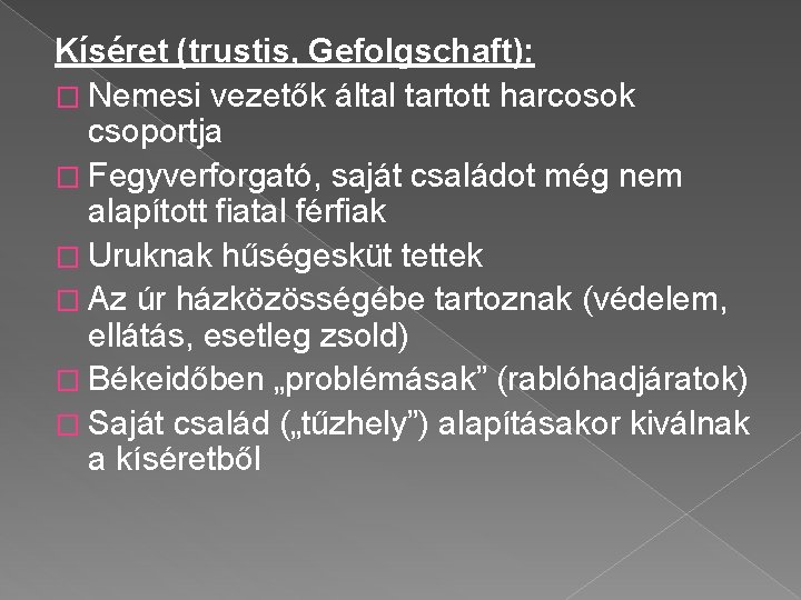 Kíséret (trustis, Gefolgschaft): � Nemesi vezetők által tartott harcosok csoportja � Fegyverforgató, saját családot