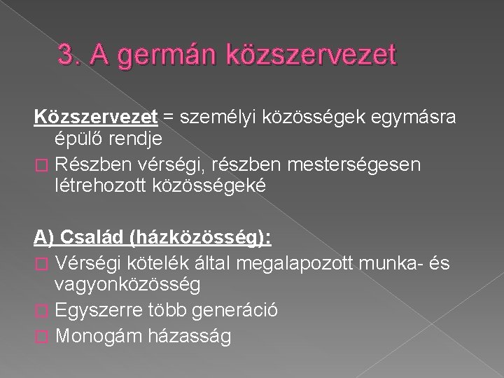 3. A germán közszervezet Közszervezet = személyi közösségek egymásra épülő rendje � Részben vérségi,