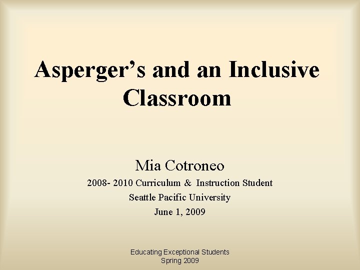 Asperger’s and an Inclusive Classroom Mia Cotroneo 2008 - 2010 Curriculum & Instruction Student