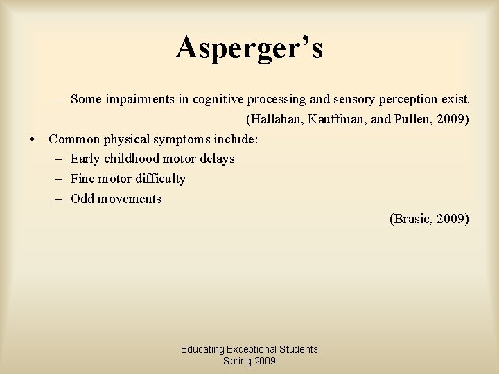 Asperger’s – Some impairments in cognitive processing and sensory perception exist. (Hallahan, Kauffman, and