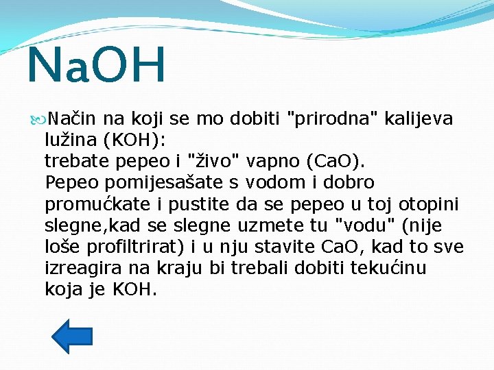 Na. OH Način na koji se mo dobiti "prirodna" kalijeva lužina (KOH): trebate pepeo