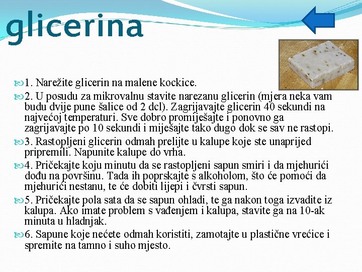 glicerina 1. Narežite glicerin na malene kockice. 2. U posudu za mikrovalnu stavite narezanu