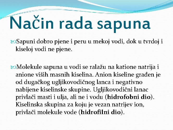 Način rada sapuna Sapuni dobro pjene i peru u mekoj vodi, dok u tvrdoj