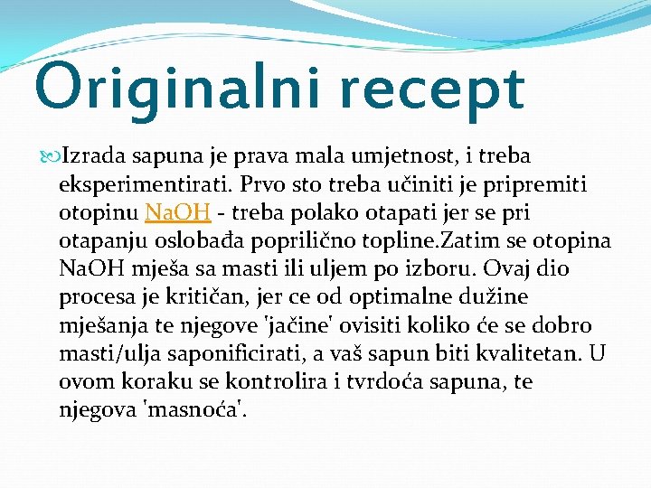 Originalni recept Izrada sapuna je prava mala umjetnost, i treba eksperimentirati. Prvo sto treba