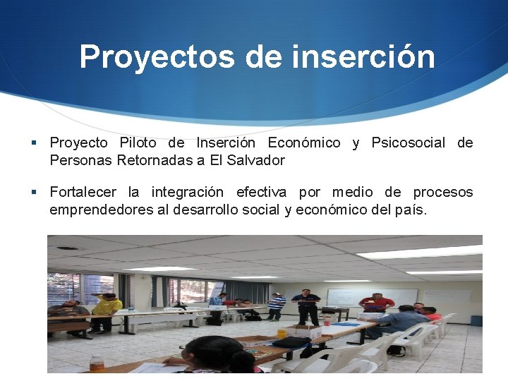 Proyectos de inserción § Proyecto Piloto de Inserción Económico y Psicosocial de Personas Retornadas