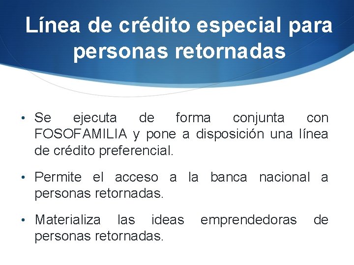 Línea de crédito especial para personas retornadas • Se ejecuta de forma conjunta con