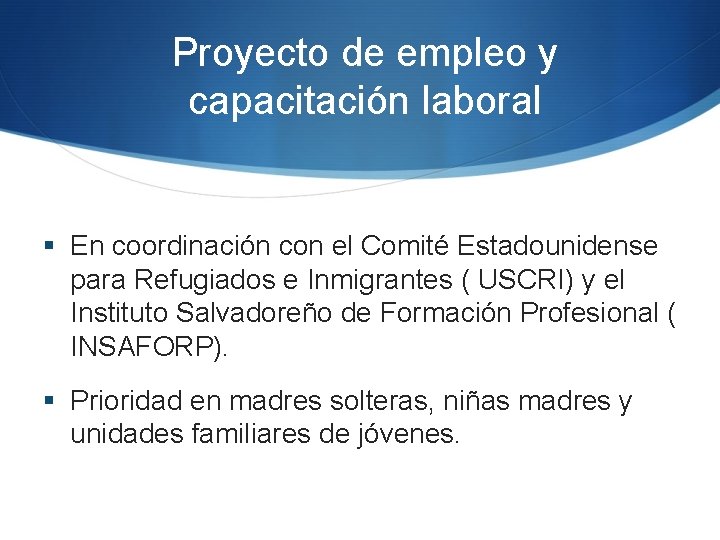 Proyecto de empleo y capacitación laboral § En coordinación con el Comité Estadounidense para