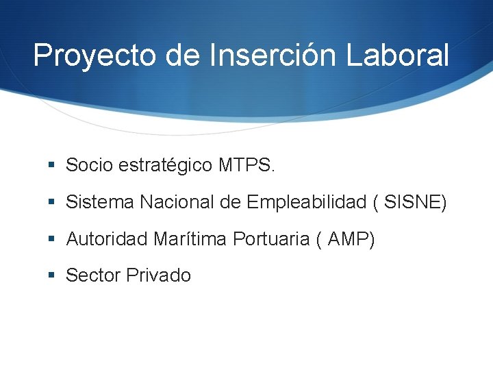 Proyecto de Inserción Laboral § Socio estratégico MTPS. § Sistema Nacional de Empleabilidad (