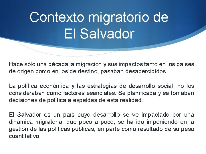 Contexto migratorio de El Salvador Hace sólo una década la migración y sus impactos