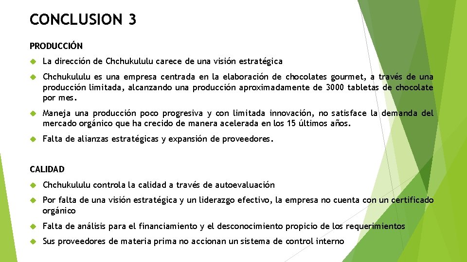 CONCLUSION 3 PRODUCCIÓN La dirección de Chchukululu carece de una visión estratégica Chchukululu es