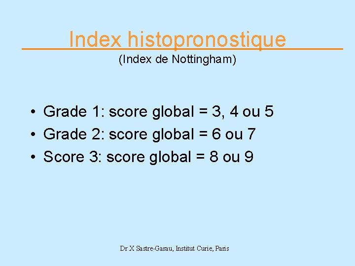Index histopronostique (Index de Nottingham) • Grade 1: score global = 3, 4 ou