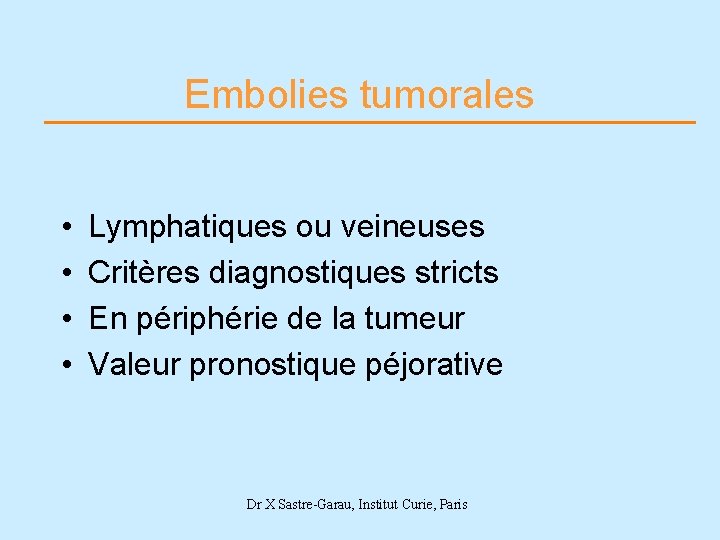 Embolies tumorales • • Lymphatiques ou veineuses Critères diagnostiques stricts En périphérie de la