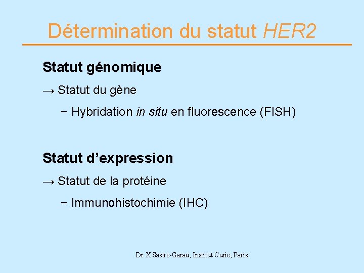 Détermination du statut HER 2 Statut génomique → Statut du gène − Hybridation in