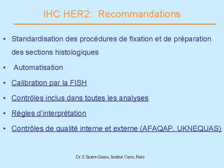 IHC HER 2: Recommandations • Standardisation des procédures de fixation et de préparation des