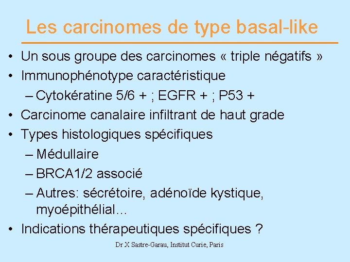 Les carcinomes de type basal-like • Un sous groupe des carcinomes « triple négatifs