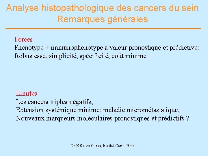 Analyse histopathologique des cancers du sein Remarques générales Forces Phénotype + immunophénotype à valeur