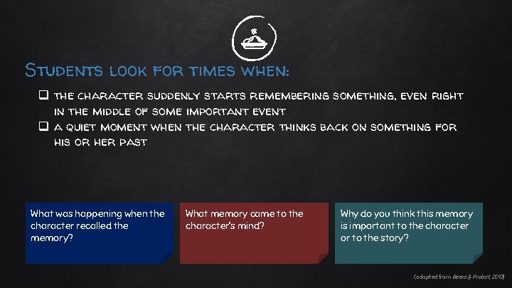 Students look for times when: q the character suddenly starts remembering something, even right