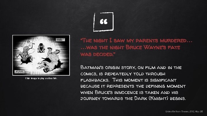 “ “The night I saw my parents murdered… …was the night Bruce Wayne’s fate