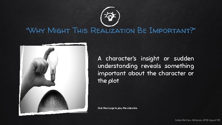 “Why Might This Realization Be Important? ” A character’s insight or sudden understanding reveals