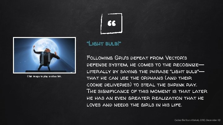 “ “Light bulb!” Click image to play a video link. Following Gru’s defeat from