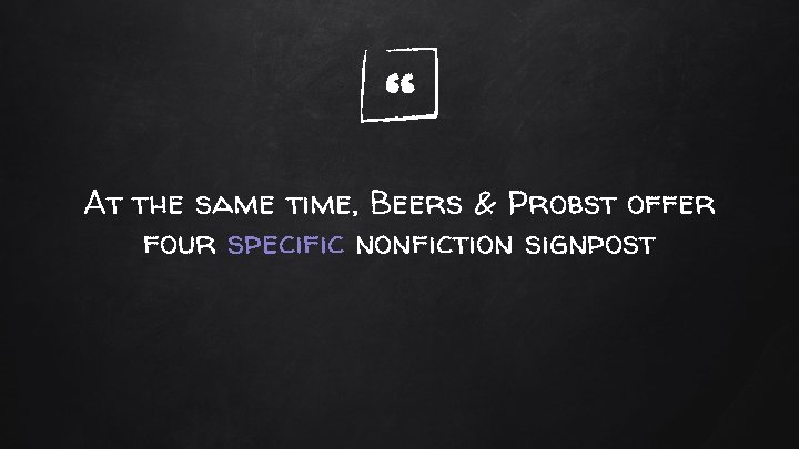 “ At the same time, Beers & Probst offer four specific nonfiction signpost 