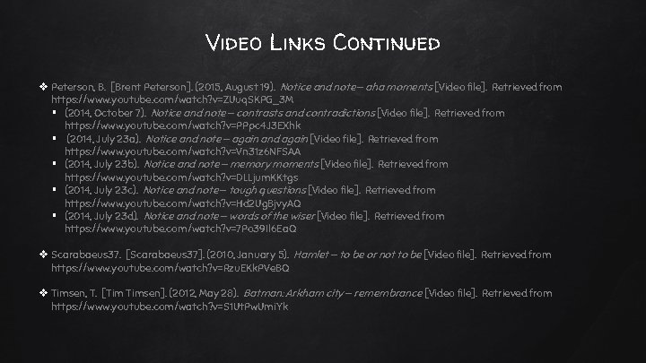 Video Links Continued v Peterson, B. [Brent Peterson]. (2015, August 19). Notice and note