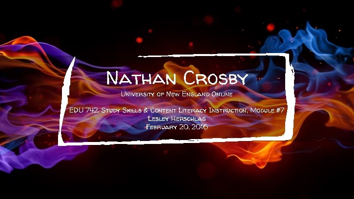 Nathan Crosby University of New England Online EDU 742, Study Skills & Content Literacy