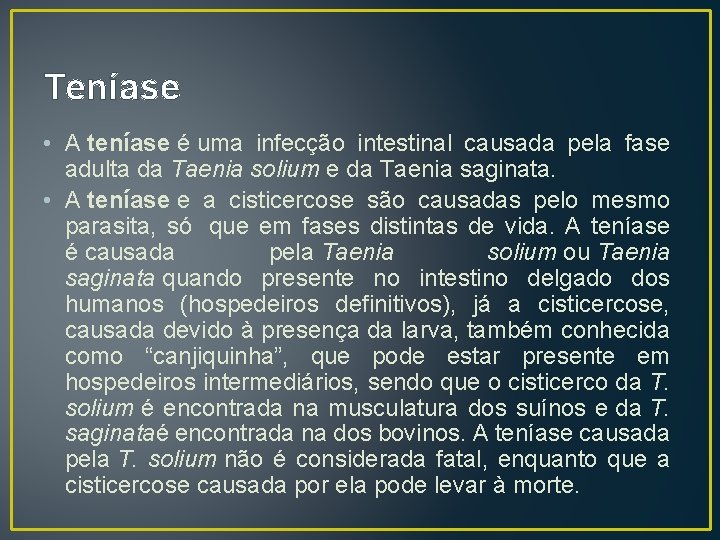 Teníase • A teníase é uma infecção intestinal causada pela fase adulta da Taenia