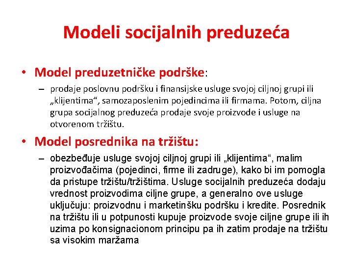 Modeli socijalnih preduzeća • Model preduzetničke podrške: – prodaje poslovnu podršku i finansijske usluge