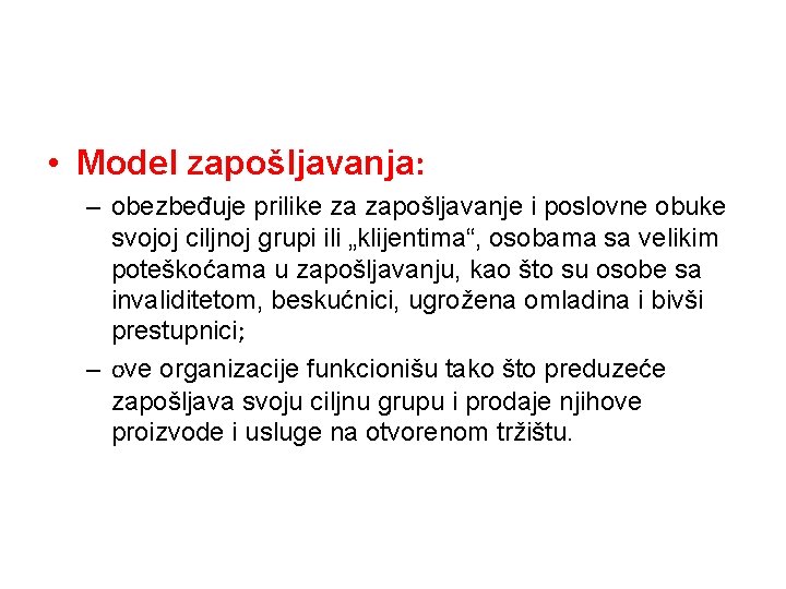  • Model zapošljavanja: – obezbeđuje prilike za zapošljavanje i poslovne obuke svojoj ciljnoj