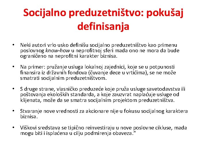 Socijalno preduzetništvo: pokušaj definisanja • Neki autori vrlo usko definišu socijalno preduzetništvo kao primenu