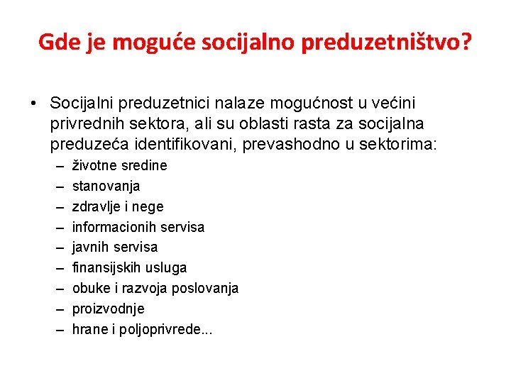 Gde je moguće socijalno preduzetništvo? • Socijalni preduzetnici nalaze mogućnost u većini privrednih sektora,