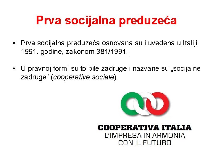 Prva socijalna preduzeća • Prva socijalna preduzeća osnovana su i uvedena u Italiji, 1991.