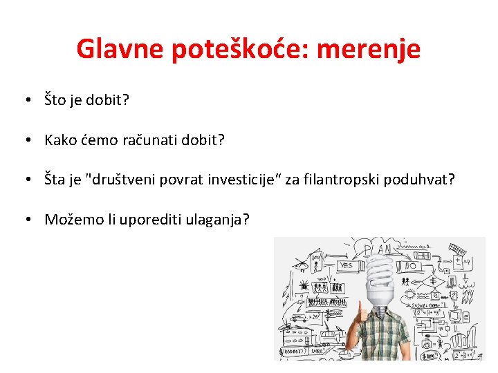 Glavne poteškoće: merenje • Što je dobit? • Kako ćemo računati dobit? • Šta