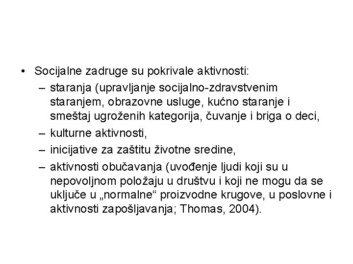• Socijalne zadruge su pokrivale aktivnosti: – staranja (upravljanje socijalno-zdravstvenim staranjem, obrazovne usluge, • Socijalne zadruge su pokrivale aktivnosti: – staranja (upravljanje socijalno-zdravstvenim staranjem, obrazovne usluge,