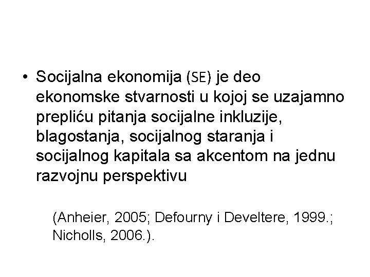  • Socijalna ekonomija (SE) je deo ekonomske stvarnosti u kojoj se uzajamno prepliću