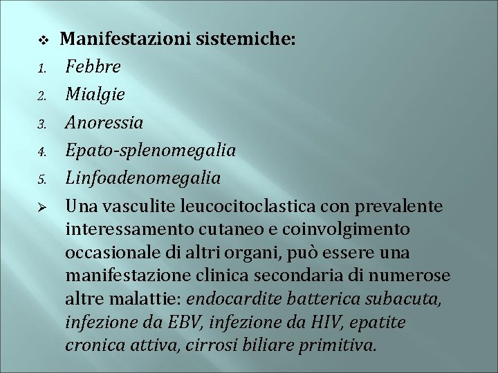v 1. 2. 3. 4. 5. Ø Manifestazioni sistemiche: Febbre Mialgie Anoressia Epato-splenomegalia Linfoadenomegalia