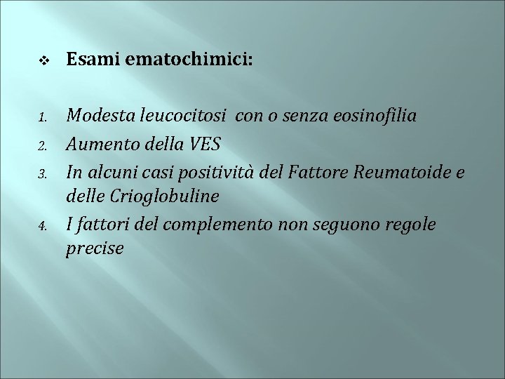v 1. 2. 3. 4. Esami ematochimici: Modesta leucocitosi con o senza eosinofilia Aumento