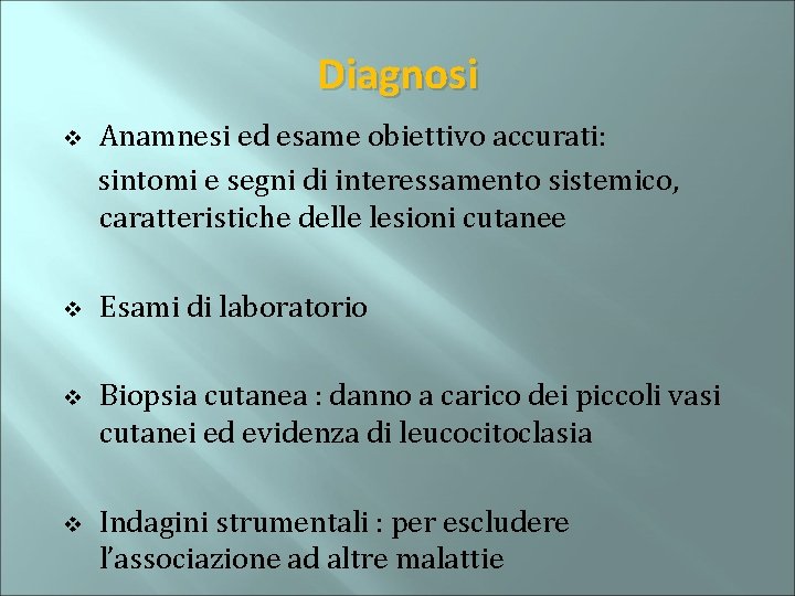Diagnosi Anamnesi ed esame obiettivo accurati: sintomi e segni di interessamento sistemico, caratteristiche delle
