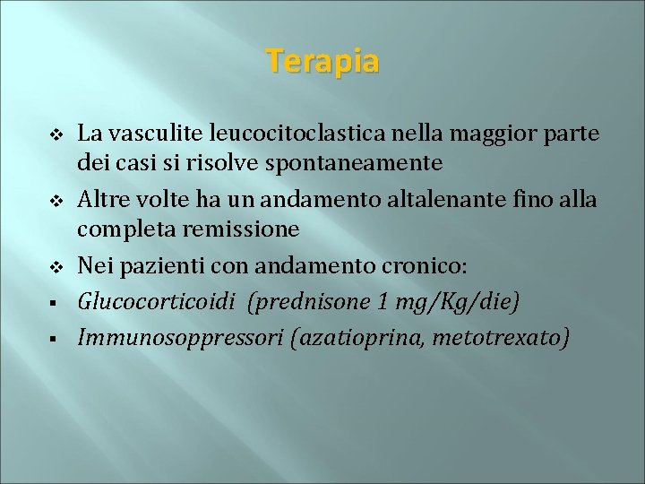Terapia v v v § § La vasculite leucocitoclastica nella maggior parte dei casi