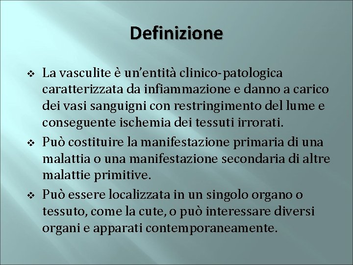 Definizione v v v La vasculite è un’entità clinico-patologica caratterizzata da infiammazione e danno