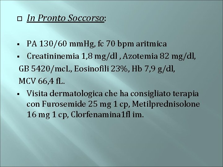  In Pronto Soccorso: PA 130/60 mm. Hg, fc 70 bpm aritmica § Creatininemia