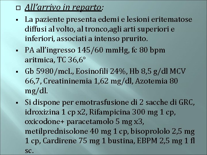  § § All’arrivo in reparto: La paziente presenta edemi e lesioni eritematose diffusi