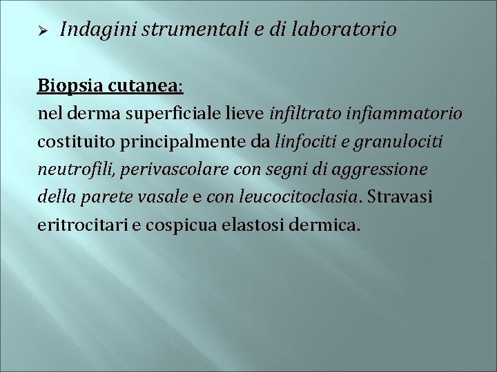 Ø Indagini strumentali e di laboratorio Biopsia cutanea: nel derma superficiale lieve infiltrato infiammatorio