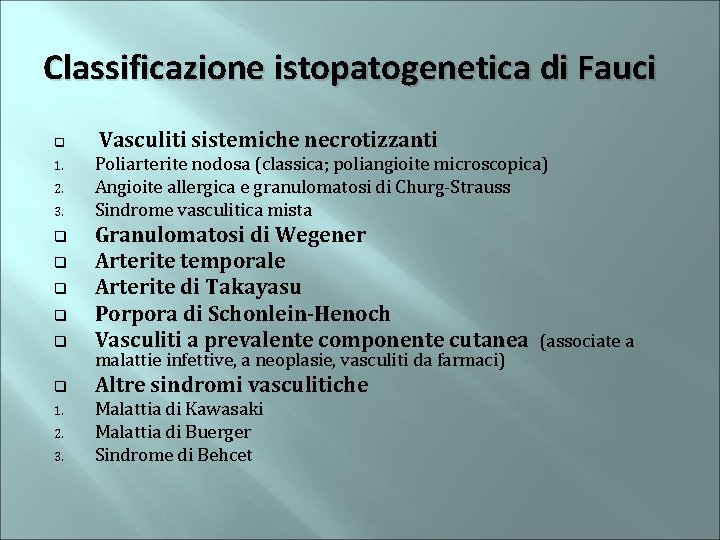 Classificazione istopatogenetica di Fauci q 1. 2. 3. Vasculiti sistemiche necrotizzanti Poliarterite nodosa (classica;